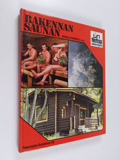 Pekka Tommila : Rakennan saunan : suomalainen saunaopas