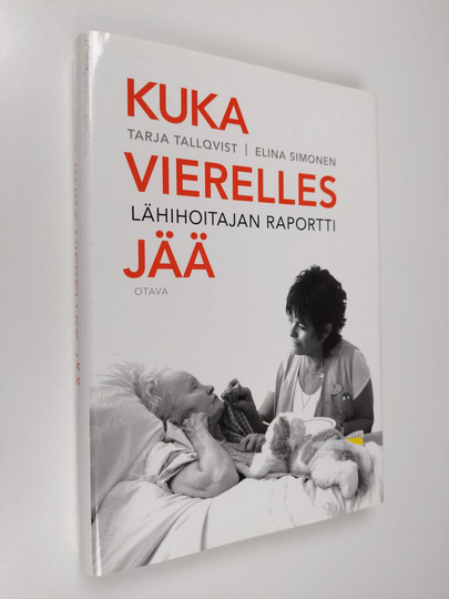 Tarja Tallqvist : Kuka vierelles jää : lähihoitajan raportti