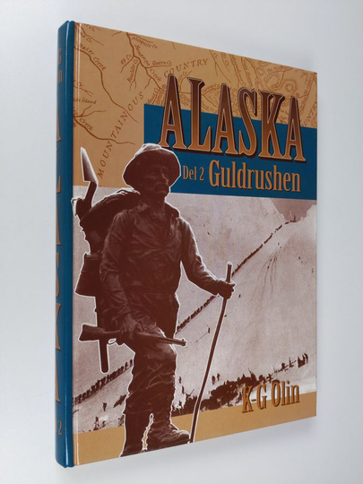 K.-G. Olin : Alaska Del 2 - Guldrushen : [det sista stora äventyret]