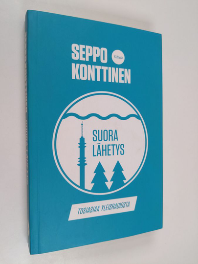 Seppo Konttinen : Suora lähetys : tosiasiaa Yleisradiosta
