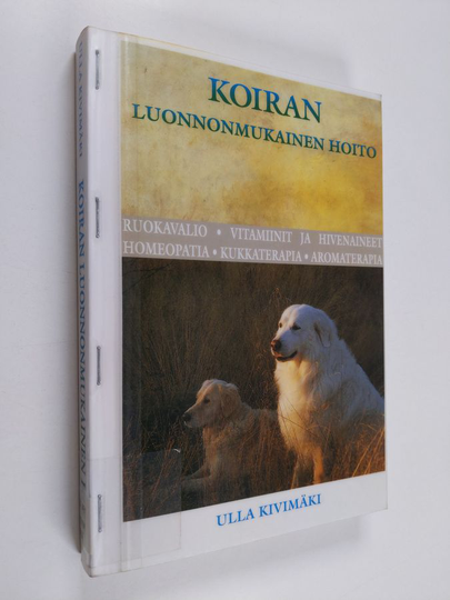 Ulla Kivimäki : Koiran luonnonmukainen hoito