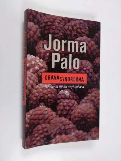 Jorma Palo : Oravasyndrooma : rikollista rahaa pöyhimässä