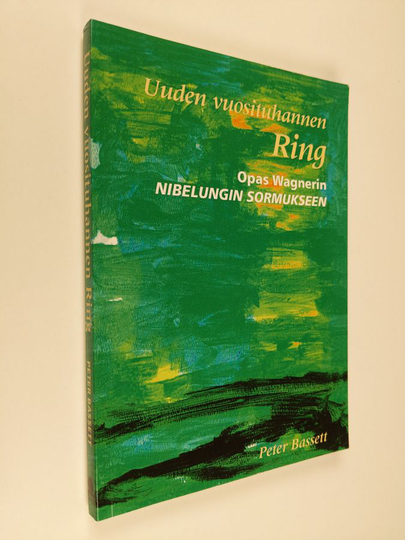 Peter Bassett : Uuden vuosituhannen Ring : opas Wagnerin Nibelungin sormukseen