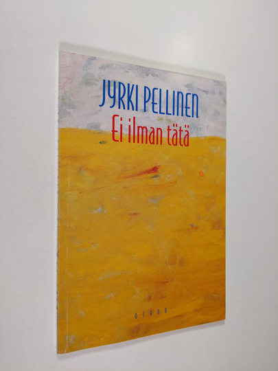 Jyrki Pellinen : Ei ilman tätä : runoja