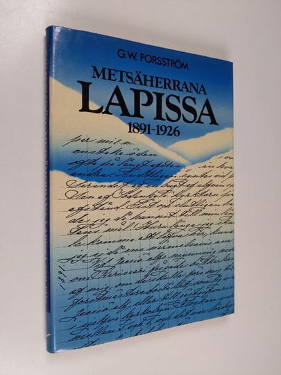 G. W. Forsström : Metsäherrana Lapissa 1891-1926 : metsänhoitajan muistelmia