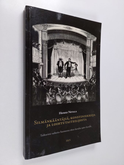 Heikki Nevala : Silmänkääntäjiä, konstiniekkoja ja loihtutaiteilijoita : taikurien vaiheita Suomessa 1800-luvulta 1960-luvulle