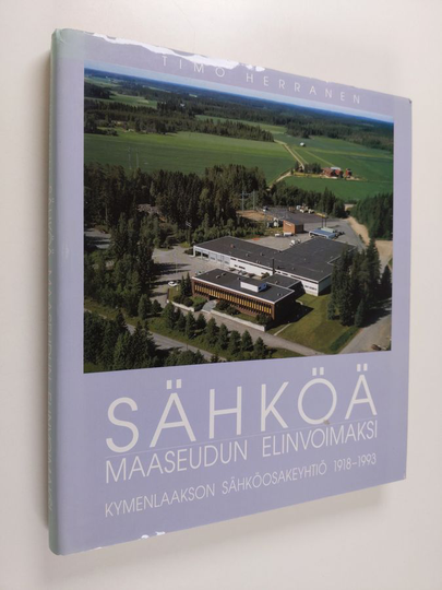 Timo Herranen : Sähköä maaseudun elinvoimaksi : Kymenlaakson sähköosakeyhtiö 1918-1993 = Elektricitet - livskraft åt landsbygden : Kymmenedalens ...