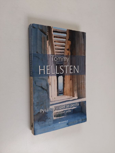 Tommy Hellsten : Pysähdy - olet jo perillä : 12 oivalluksen polku