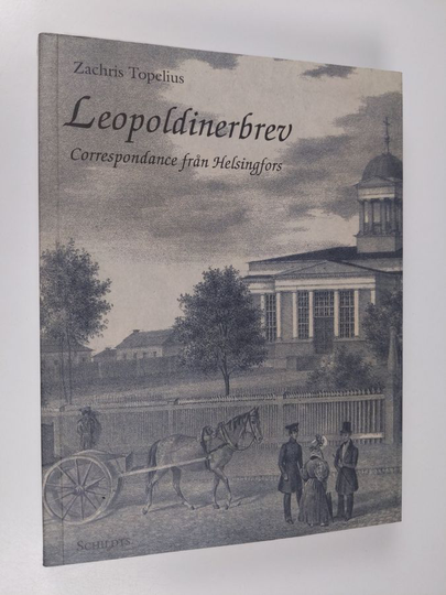 Zacharias Topelius : Leopoldinerbrev : correspondance från Helsingfors