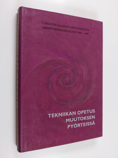 Tekniikan opetus muutoksen pyörteissä : Turun teknillisestä oppilaitoksesta ammattikorkeakouluksi 1949-1999