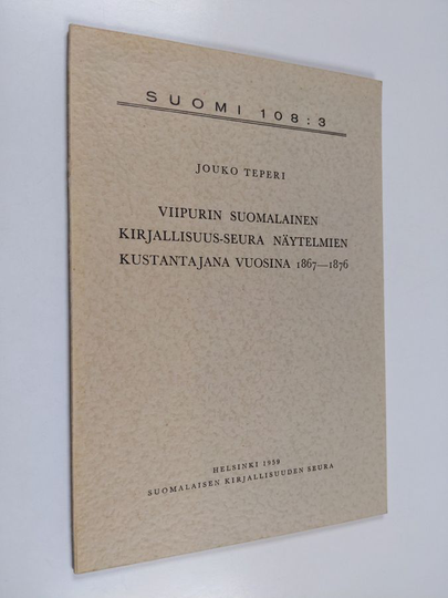 Jouko Teperi : Viipurin suomalainen kirjallisuus-seura näytelmien kustantajan vuosina 1867-1876