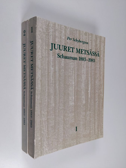 Per Schybergson : Juuret metsässä 1-2 : Schauman 1883-1983