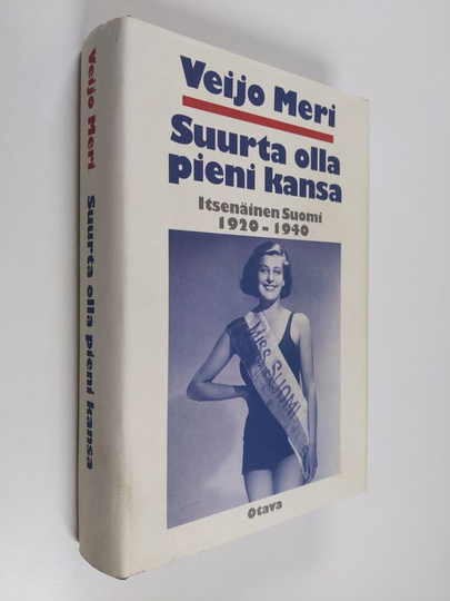 Veijo Meri : Suurta olla pieni kansa : itsenäinen Suomi 1920-1940