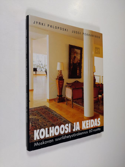 Jyrki Paloposki ym. : Kolhoosi ja keidas - Moskovan suurlähetystörakennus 60 vuotta