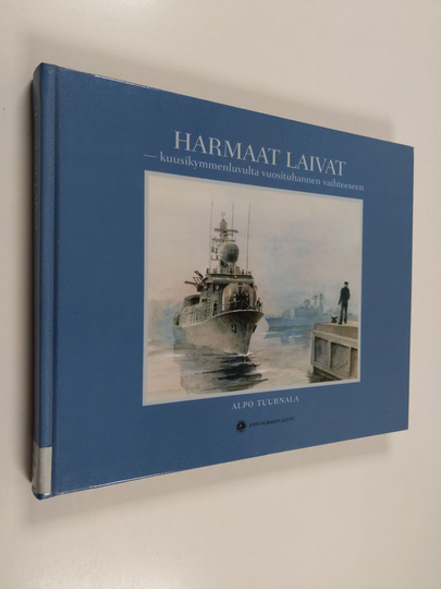Alpo Tuurnala : Harmaat laivat : kuusikymmenluvulta vuosituhannen vaihteeseen