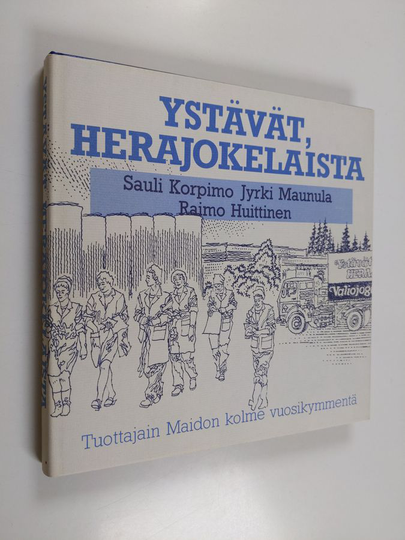 Sauli Korpimo : Ystävät, herajokelaista : Tuottajain maidon kolme vuosikymmentä