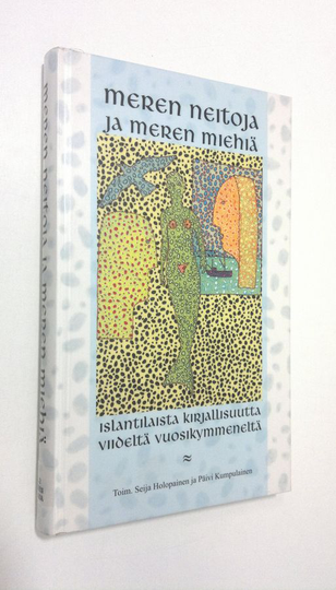Seija ym. Holopainen (toim.) : Meren neitoja ja meren miehiä : islantilaista kirjallisuutta viideltä vuosikymmeneltä