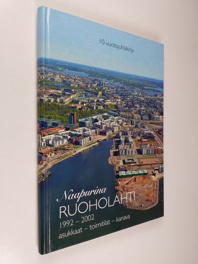 Jouko Liukkonen (toim.) : Naapurina Ruoholahti : 1992-2002, asukkaat - toimitilat - kanava : 10-vuotisjuhlakirja = Neighbours Ruoholahti : the ...