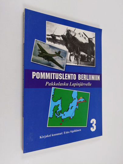 Esko Sipiläinen : Pommituslento Berliiniin : pakkolasku Lapinjärvelle