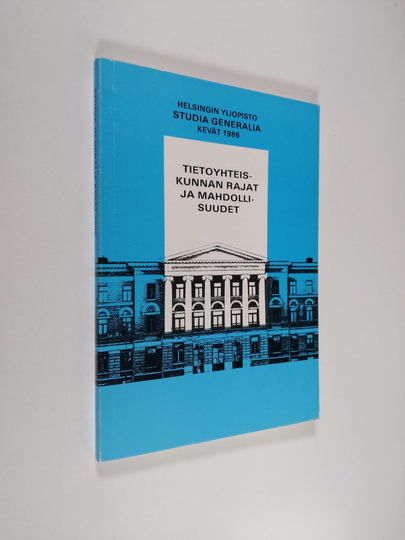 Tietoyhteiskunnan rajat ja mahdollisuudet : Helsingin yliopisto Studia generalia, kevät 1986