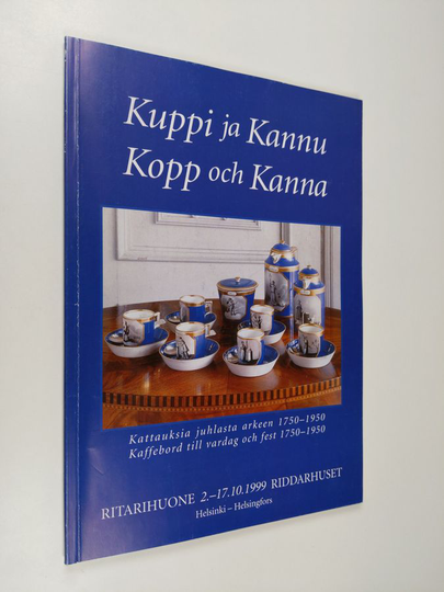 Karl Fredrik Sandelin (teksti = text) : Kuppi ja kannu : kattauksia juhlasta arkeen 1750-1950 = Kopp och kanna : dukningar från vardag till fest