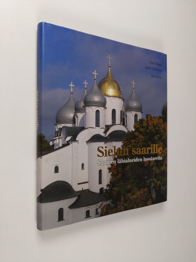 Vesa Takala : Sielun saarille : Suomen lähialueiden luostareita