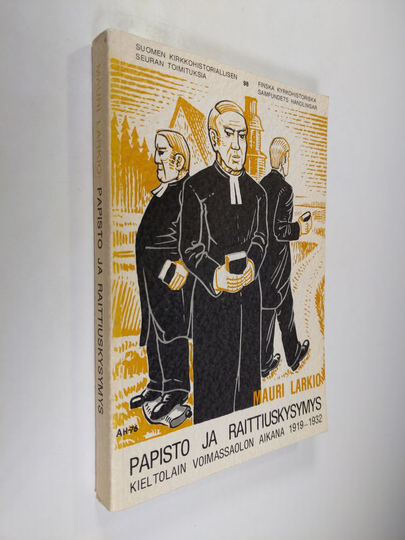 Mauri Larkio : Papisto ja raittiuskysymys kieltolain voimassaolon aikana v 1919-1932 = Die Pfarrer Finnlands und die Frage der Abstinenz während ...