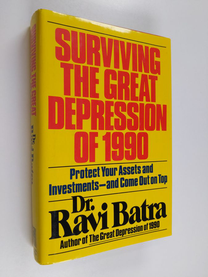 Ravi Batra : Surviving the great depression of 1990 : protect your assets and investments - and come out on top