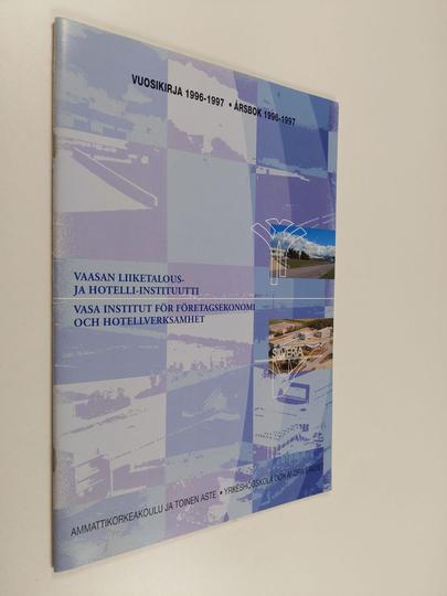 Vaasan liiketalous- ja hotelli-instituutti : vuosikirja 1996-1997 = Vasa institut för företagsekonomi och hotellverksamhet : årsbok 1996-1997 - ...