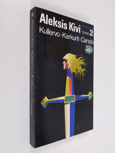 Aleksis Kivi : Teokset 2 : Kullervo ; Karkurit ; Canzio