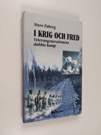 Sture Enberg : I krig och fred : veterangenerationens dubbla kamp