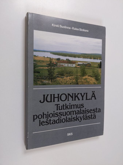 Kirsti Suolinna : Juhonkylä : tutkimus pohjoissuomalaisesta lestadiolaiskylästä