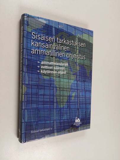 Sisäisen tarkastuksen kansainvälinen ammatillinen ohjeistus : ammattistandardit, eettiset säännöt, käytännön ohjeet