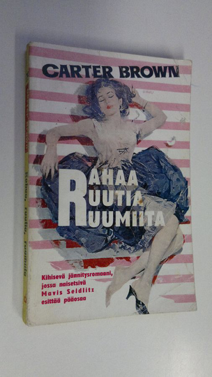 Carter Brown : Rahaa, ruutia, ruumiita