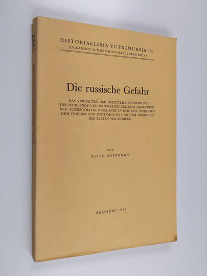 Risto Ropponen : Die russische Gefahr : das Verhalten der öffentlichen Meinung Deutschlands und Österreich-Ungarns gegenüber der Aussenpolitik ...