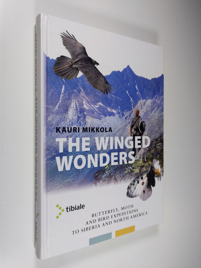 Kauri Mikkola : The winged wonders : butterfly, moth and bird expeditions to Siberia and North America