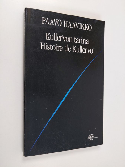 Paavo Haavikko : Kullervon tarina : moniääninen monologi = Histoire de Kullervo : monoloque a plusieurs voix