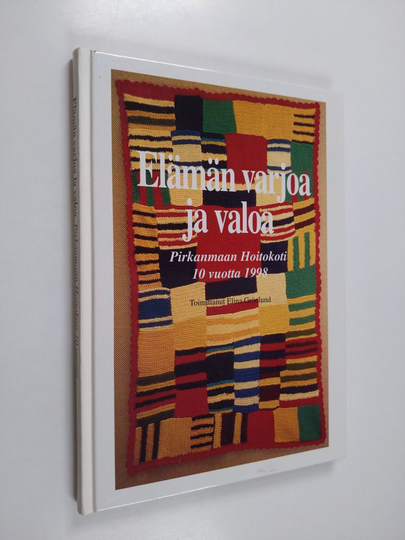 Elämän varjoa ja valoa : Pirkanmaan hoitokoti 10 vuotta 1998