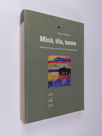 Senni Timonen : Minä, tila, tunne : näkökulmia kalevamittaiseen kansanlyriikkaan