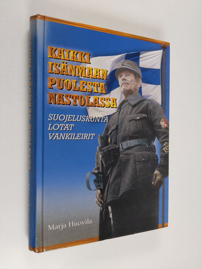 Marja Huovila : Kaikki isänmaan puolesta Nastolassa : suojeluskunta, lotat ja vankileirit 1917-1944