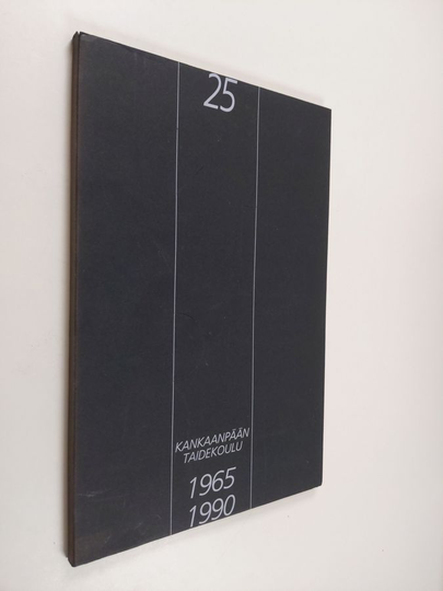 Matti Antila ym. : Kankaanpään Taidekoulu 25 : 1965-1990