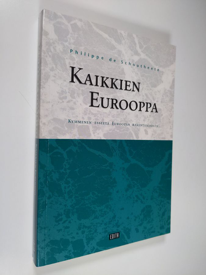 Philippe de Schoutheete : Kaikkien Eurooppa : kymmenen esseetä Euroopan rakentamisesta