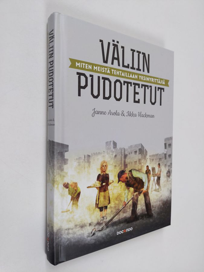 Janne Arola : Väliin pudotetut : miten meistä tehtaillaan yksinyrittäjiä