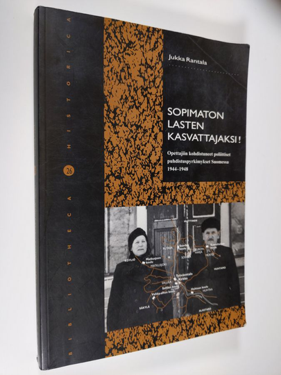 Jukka |q Rantala : Sopimaton lasten kasvattajaksi! : opettajiin kohdistuneet poliittiset puhdistuspyrkimykset Suomessa 1944-1948