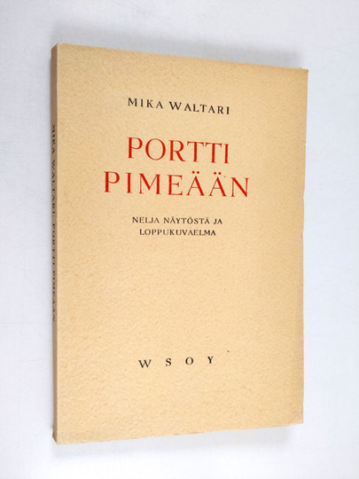 Mika Waltari : Portti pimeään : neljä näytöstä ja loppukuvaelma