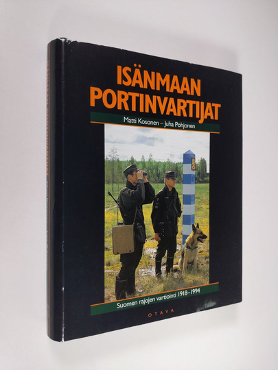 Matti Kosonen : Isänmaan portinvartijat : Suomen rajojen vartiointi 1918-1994
