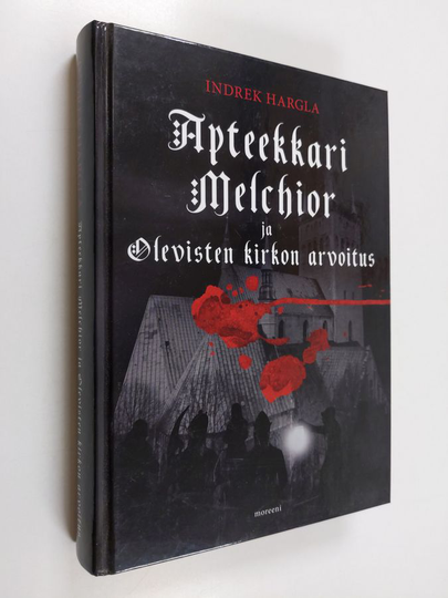 Indrek Hargla : Apteekkari Melchior ja Olevisten kirkon arvoitus : rikosromaani vanhasta Tallinnasta