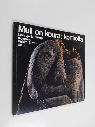 Pirkko Sihvo : Mull on kourat kontiolta : loitsuja ja taikoja
