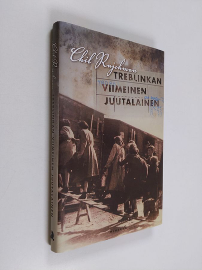 Chil Rajchman : Treblinkan viimeinen juutalainen : muistiinpanoja jälkimaailmalle