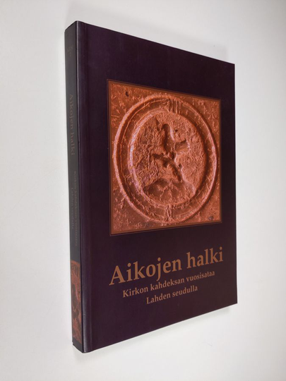 Esko Ryökäs (toim.) : Aikojen halki : kirkon kahdeksan vuosisataa Lahden seudulla